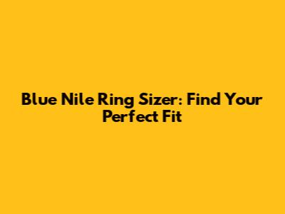 Blue Nile Ring Sizer: Find Your Perfect Fit