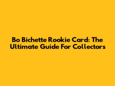 Bo Bichette Rookie Card: The Ultimate Guide For Collectors