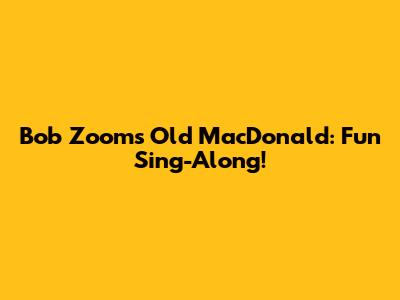 Bob Zoom's Old MacDonald: Fun Sing-Along!