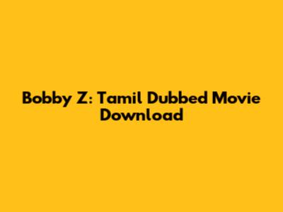 Bobby Z: Tamil Dubbed Movie Download