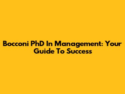 Bocconi PhD In Management: Your Guide To Success