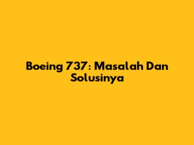 Boeing 737: Masalah Dan Solusinya