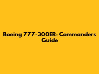 Boeing 777-300ER: Commander's Guide