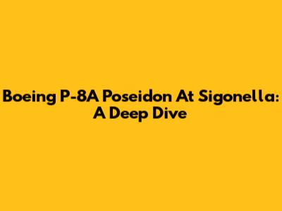 Boeing P-8A Poseidon At Sigonella: A Deep Dive