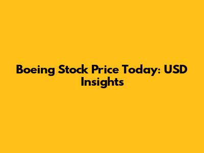 Boeing Stock Price Today: USD Insights