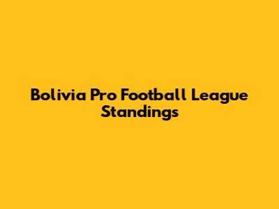 Bolivia Pro Football League Standings