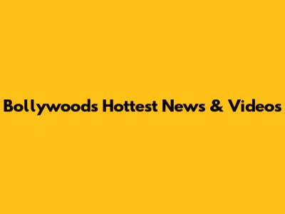 Bollywood's Hottest News & Videos