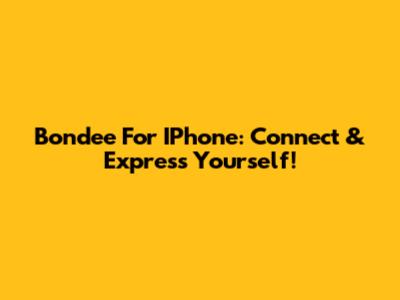 Bondee For IPhone: Connect & Express Yourself!
