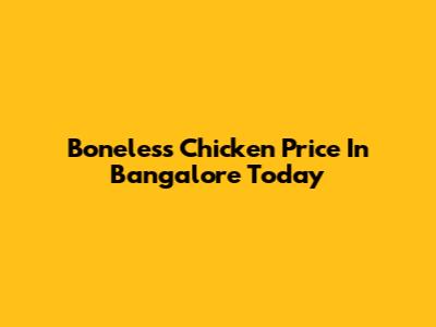 Boneless Chicken Price In Bangalore Today