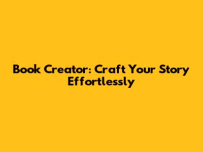 Book Creator: Craft Your Story Effortlessly