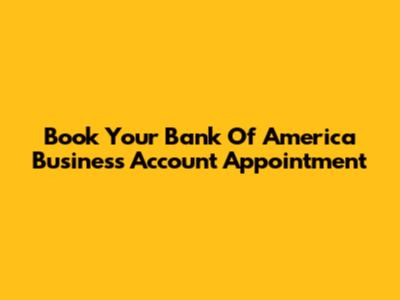 Book Your Bank Of America Business Account Appointment