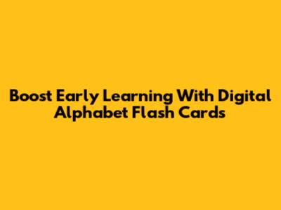 Boost Early Learning With Digital Alphabet Flash Cards