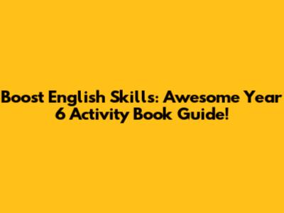 Boost English Skills: Awesome Year 6 Activity Book Guide!