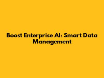 Boost Enterprise AI: Smart Data Management