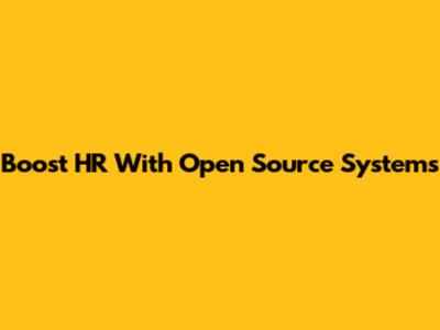 Boost HR With Open Source Systems
