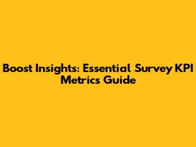 Boost Insights: Essential Survey KPI Metrics Guide