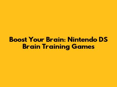 Boost Your Brain: Nintendo DS Brain Training Games