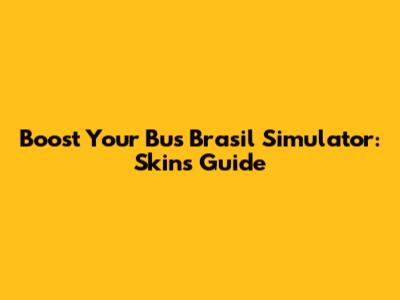 Boost Your Bus Brasil Simulator: Skins Guide