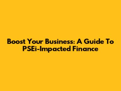 Boost Your Business: A Guide To PSEi-Impacted Finance