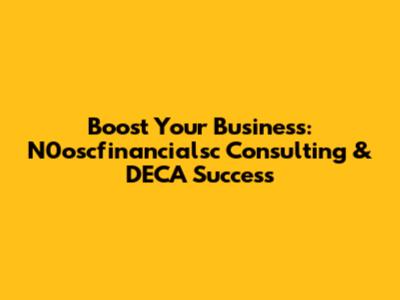 Boost Your Business: N0oscfinancialsc Consulting & DECA Success