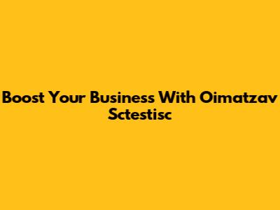 Boost Your Business With Oimatzav Sctestisc