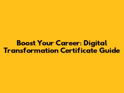 Boost Your Career: Digital Transformation Certificate Guide