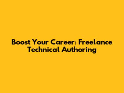 Boost Your Career: Freelance Technical Authoring