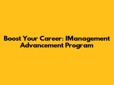 Boost Your Career: IManagement Advancement Program
