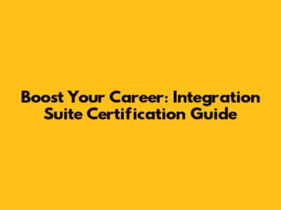Boost Your Career: Integration Suite Certification Guide