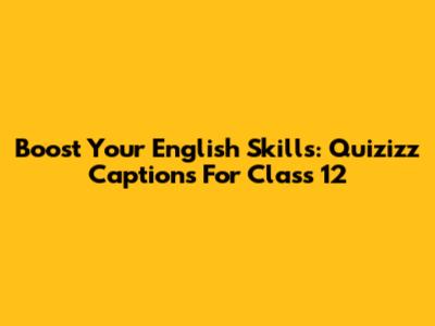 Boost Your English Skills: Quizizz Captions For Class 12