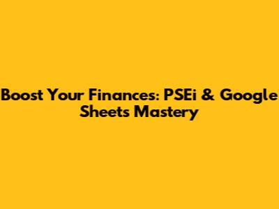 Boost Your Finances: PSEi & Google Sheets Mastery