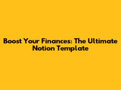 Boost Your Finances: The Ultimate Notion Template