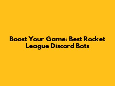 Boost Your Game: Best Rocket League Discord Bots