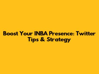 Boost Your INBA Presence: Twitter Tips & Strategy