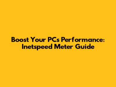 Boost Your PC's Performance: Inetspeed Meter Guide