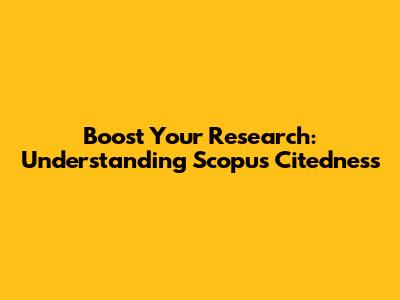 Boost Your Research: Understanding Scopus Citedness