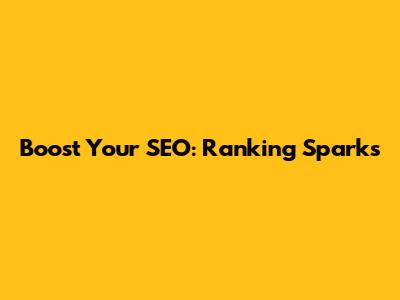Boost Your SEO: Ranking Sparks