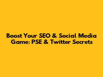 Boost Your SEO & Social Media Game: PSE & Twitter Secrets