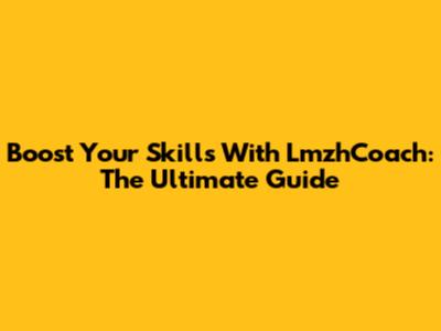 Boost Your Skills With LmzhCoach: The Ultimate Guide