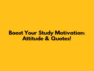 Boost Your Study Motivation: Attitude & Quotes!