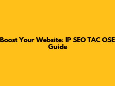 Boost Your Website: IP SEO TAC OSE Guide