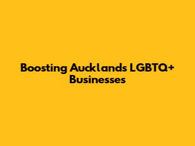Boosting Auckland's LGBTQ+ Businesses