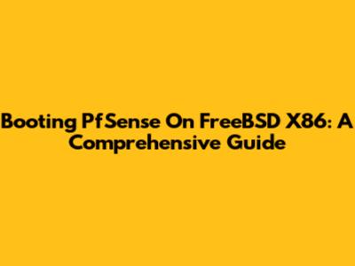 Booting PfSense On FreeBSD X86: A Comprehensive Guide