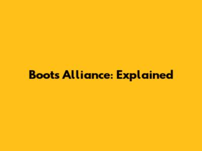 Boots Alliance: Explained