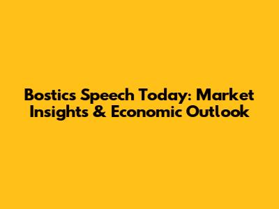 Bostic's Speech Today: Market Insights & Economic Outlook