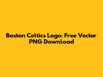Boston Celtics Logo: Free Vector PNG Download