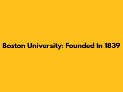 Boston University: Founded In 1839