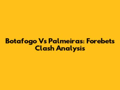 Botafogo Vs Palmeiras: Forebet's Clash Analysis