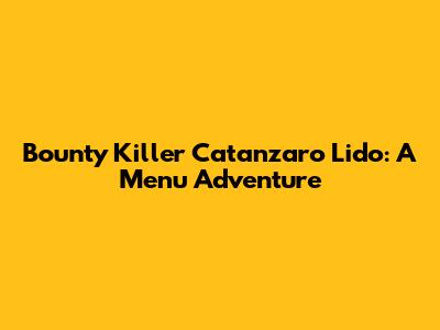 Bounty Killer Catanzaro Lido: A Menu Adventure