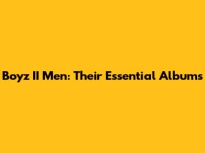 Boyz II Men: Their Essential Albums